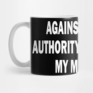 against all authority except my mom Mug